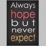 Always Hope But Never Expect